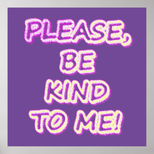 Póster "¡Por Favor, Sé Amable Conmigo!" Diseño Cuto. ¡Haz