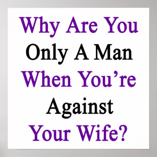 Póster ¿Por qué solo eres un hombre cuando estás en contr