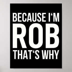 Póster Porque soy Rob Por Eso Nombre Camiseta Cumpleaños