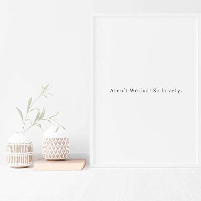 Póster Positive Aren't We Just So Lovely Quote Poster (Subido por el creador)
