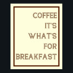 Póster Poster Coffee For Breakfast<br><div class="desc">¡El café es lo que hay para desayunar! Esta impresión se vería perfecta en la cocina o se la daría como regalo a la amante del café en su vida.</div>