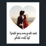 Póster Poster de citas de Personalizado de fotografía de<br><div class="desc">Crea tu propio poster de presupuesto personalizado con una de tus fotos favoritas en un marco de forma cardíaca. Simplemente agregue su imagen y texto personalizado en una tipografía caligráfica de guión elegante.</div>