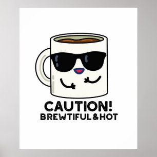 Póster Precaución Brewtiful And Hot Funny Coffee Pun