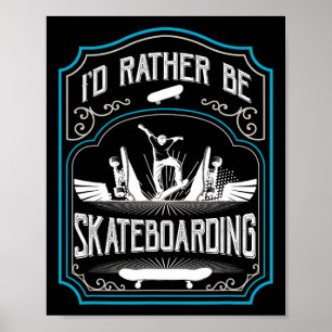 Póster Preferiría estar patinando Cool Skateboarder Skat