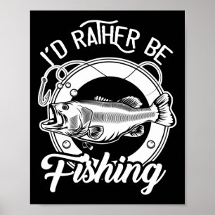 Póster Preferiría Estar Pescando Para Los Pescadores.