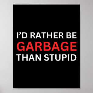 Póster Preferiría Ser Basura Para Trump Que Estúpido Trum