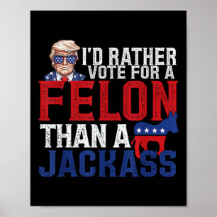 Póster Prefiero Votar Por Un Felón Que Por Un Jack Trump 