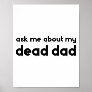 Póster Pregúntame sobre mi difunto padre divertido sarcas