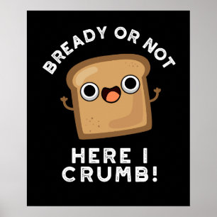 Póster Preparado O No Aquí Me Cruzo Funny Bread Pun Dark 