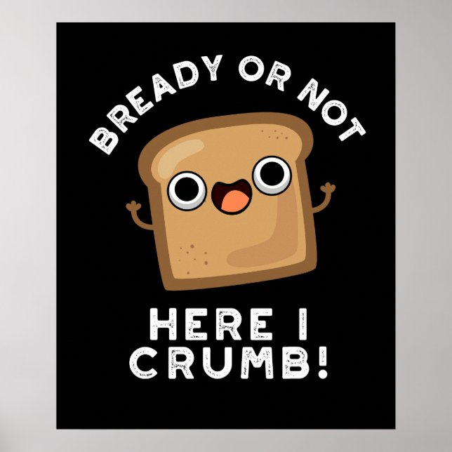 Póster Preparado O No Aquí Me Cruzo Funny Bread Pun Dark  (Frente)