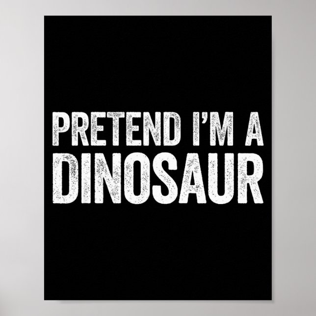 Póster Pretend I'm A Dinosaur Shirt Adult Kids Men Women  (Frente)