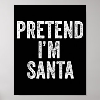 Póster Pretend Im Santa Claus Funny Christmas Outfit Gift