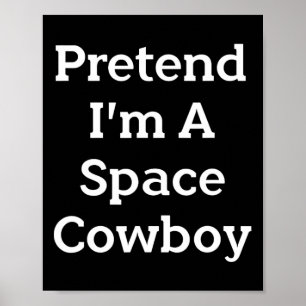 Póster Pretende que soy un Cowboy espacial disfraz divert