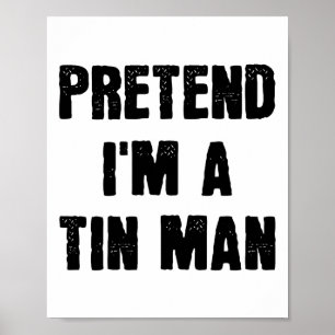 Póster Pretende que soy un Tin Man gracioso en Halloween 