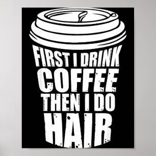 Póster Primero bebe café luego cabello estilista de cabel