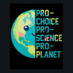Póster Pro Choice Pro Science Pro Planet<br><div class="desc">Pro Choice Pro Science Pro Planet</div>