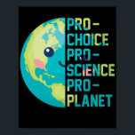 Póster Pro Choice Pro Science Pro Planet<br><div class="desc">Pro Choice Pro Science Pro Planet</div>
