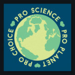 Póster Pro Choice Pro Science Pro Planet Earth<br><div class="desc">Pro Choice Pro Science Pro Planet Earth</div>