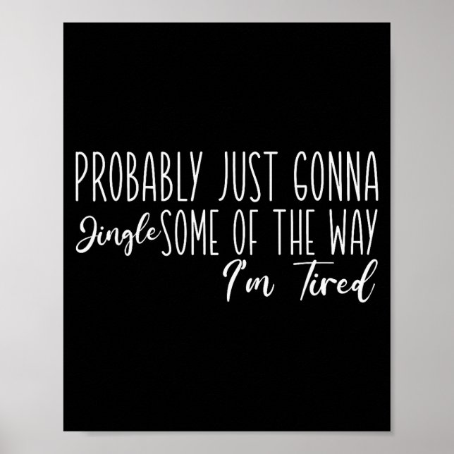Póster Probably Just Gonna Jingle Some Of The Way I'm Tir (Frente)