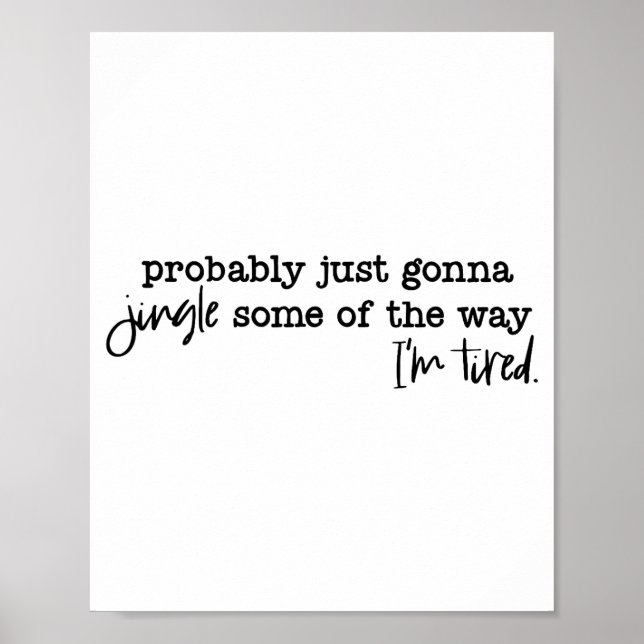 Póster Probably Just Gonna Jingle Some Of The Way I'm Tir (Frente)