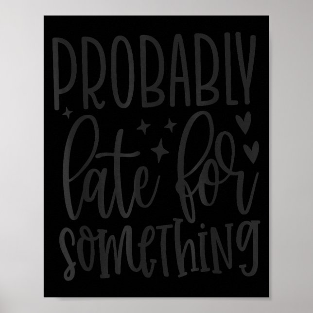 Póster Probably Late For Soing, Funny Sarcastic Quotes  (Frente)