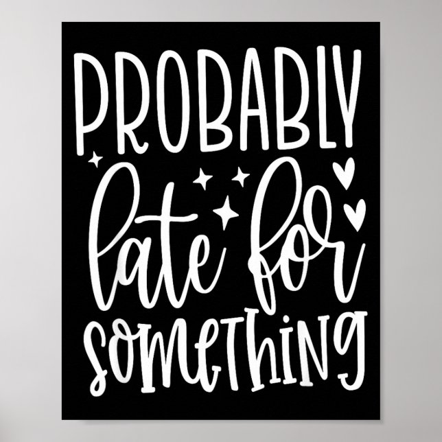 Póster Probably Late For Soing, Funny Sarcastic Quotes  (Frente)