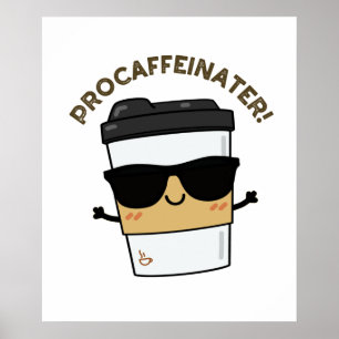 Póster Procaffeinater Funny Caffeine Coffee Pun