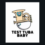 Póster Prueba Tuba Baby Funny Science Tuba Pun<br><div class="desc">Test Tuba Baby Funny Science Tuba Pun presenta un lindo tuba en pañal para bebé con un pacificador en la boca . Perfecto regalo de juego de palabras para la familia y amigos que aman la tierna música de ciencia tuba.</div>