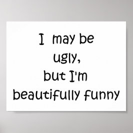 Póster Puede que sea feo, pero soy bellamente gracioso-po