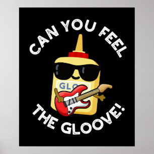 Póster ¿Puedes Sentir El Gloove Funny Glue Pun Dark BG?