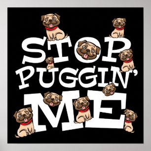 Póster Pug Dog Stop Bugging Me - Cita divertida de Pun