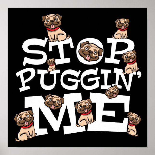 Póster Pug Dog Stop Bugging Me - Cita divertida de Pun (Frente)
