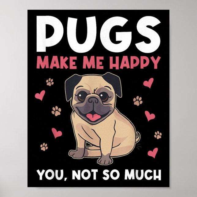 Póster Pugs Make Me Happy You Not So Much Funny Pug Dog M (Frente)