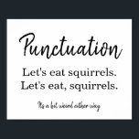 Póster Punctuation Commas Funny White<br><div class="desc">Punctuation Commas Funny White Poster. Black and white typography design. Humorous poster for authors, writers, bloggers, editors, publishers, poets, indies, teachers, and other bookish people. Great for bookshops, coffee shops, book fairs, author events and workshops, classrooms, writer's retreats, giveaways, and more. All text, fonts, and colors can be customized by...</div>