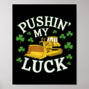 Póster Pushin My Luck St Patricks Day Bulldozer Clover D