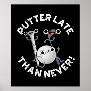 Póster Putter Más Tarde Que Nunca Funny Golf Pun Dark BG