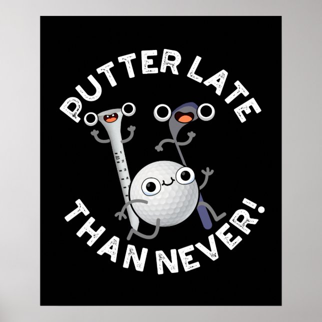 Póster Putter Más Tarde Que Nunca Funny Golf Pun Dark BG (Frente)