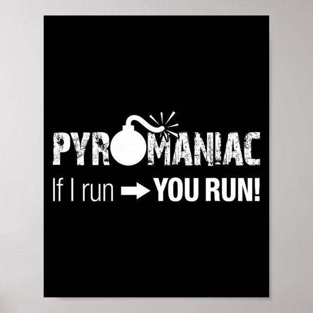 Póster Pyromaniac If I Run You Run! Funny Sarcastic Pyro  (Frente)