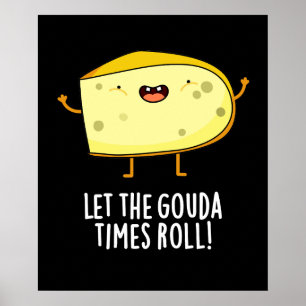 Póster Que El Gouda Times Se Ponga Funny Cheese Pun Dark