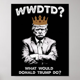 Póster ¿Qué haría Donald Trump? Wwdtd Divertido President
