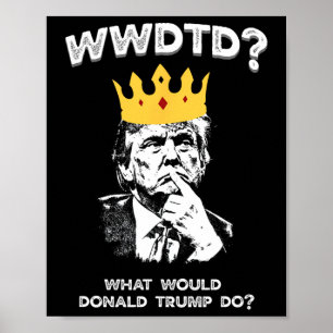 Póster ¿Qué haría Donald Trump? Wwdtd Divertido President