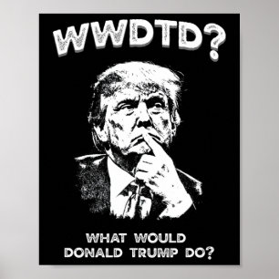 Póster ¿Qué haría Donald Trump? Wwdtd Divertido President