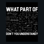 Póster ¿Qué parte de las matemáticas no entiendes al prof<br><div class="desc">¿Qué Parte De Las Matemáticas No Entiendes El Regalo De La Enseñanza De Maestros? Regalo perfecto para tu padre, mamá, papá, hombres, mujeres, amigos y familiares en el Día de Acción de Gracias, Día del Navidad, Día de la Madre, Día del Padre, 4 de julio de 1776 Día independiente, Día...</div>