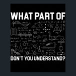 Póster ¿Qué parte de las matemáticas no entiendes al prof<br><div class="desc">¿Qué Parte De Las Matemáticas No Entiendes El Regalo De La Enseñanza De Maestros? Regalo perfecto para tu padre, mamá, papá, hombres, mujeres, amigos y familiares en el Día de Acción de Gracias, Día del Navidad, Día de la Madre, Día del Padre, 4 de julio de 1776 Día independiente, Día...</div>