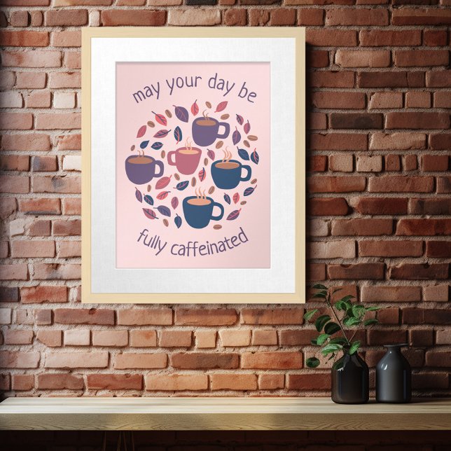 Póster Que su día sea cafeinado Personalizado de café (May Your Day Be Caffeinated Cute Coffee Custom Wall Art Poster)