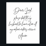 Póster Querido Señor, Por Favor, No Deje Que Mi Esposo Es<br><div class="desc">Querido Señor,  Por Favor,  No Deje Que Mi Marido Esté En Casa Cuando Lleguen Todos Mis Pedidos En Línea. Amén.</div>