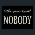 Póster ¿Quién nos va a detener? Nadie<br><div class="desc">Diseño de Guay, perfecto para todo aquel que ame las persianas de pico! '¿Quién nos detendrá? Nadie es una cita genial de la cultura pop. Acentúa tu estilo y espacio con este arte de bádano!</div>