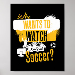 Póster ¿Quién quiere ver fútbol Diseño divertido para fan