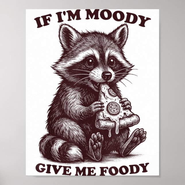 Póster Raccoon If I'm Moody Give Me Foody Funny Saying Hu (Frente)