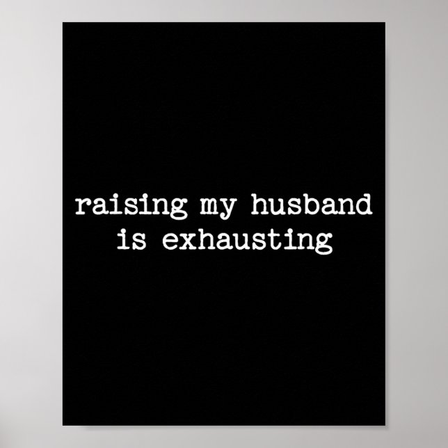 Póster Raising My Husband Is Exhausting Sarcastic Wife Qu (Frente)